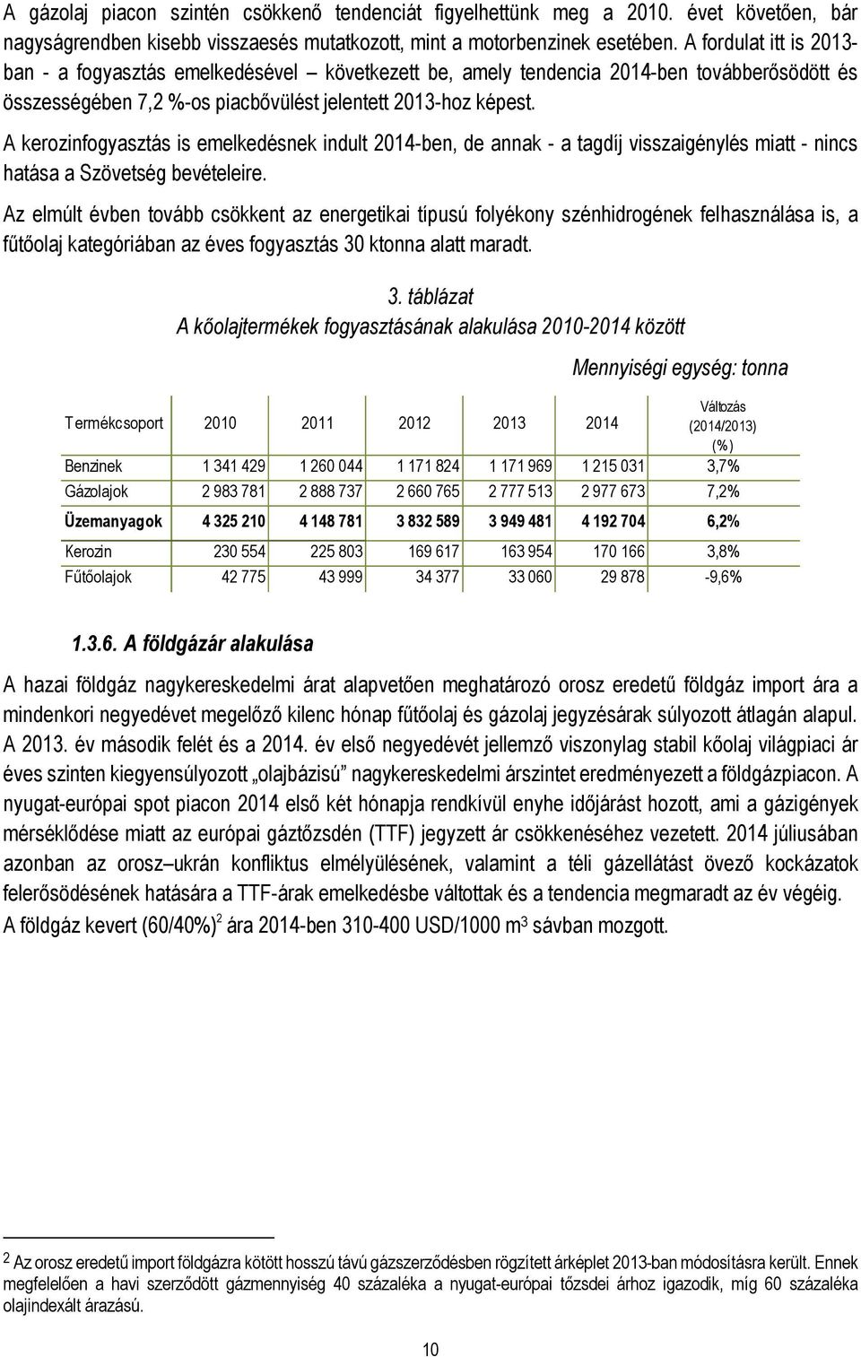 A kerozinfogyasztás is emelkedésnek indult 2014-ben, de annak - a tagdíj visszaigénylés miatt - nincs hatása a Szövetség bevételeire.