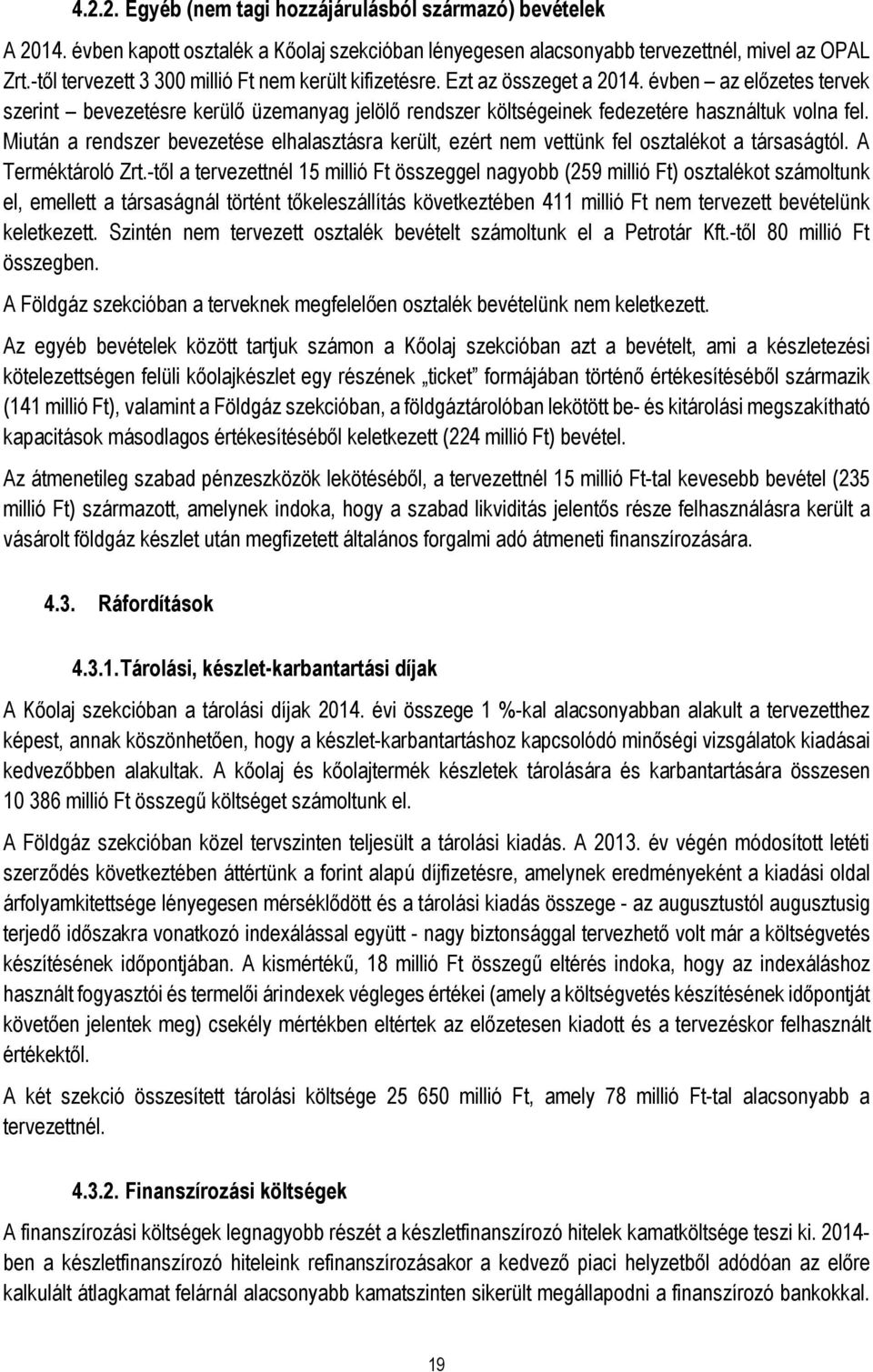 évben az előzetes tervek szerint bevezetésre kerülő üzemanyag jelölő rendszer költségeinek fedezetére használtuk volna fel.
