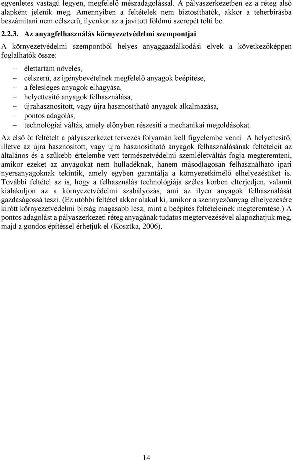 Az anyagfelhasználás környezetvédelmi szempontjai A környezetvédelmi szempontból helyes anyaggazdálkodási elvek a következőképpen foglalhatók össze: élettartam növelés, célszerű, az igénybevételnek