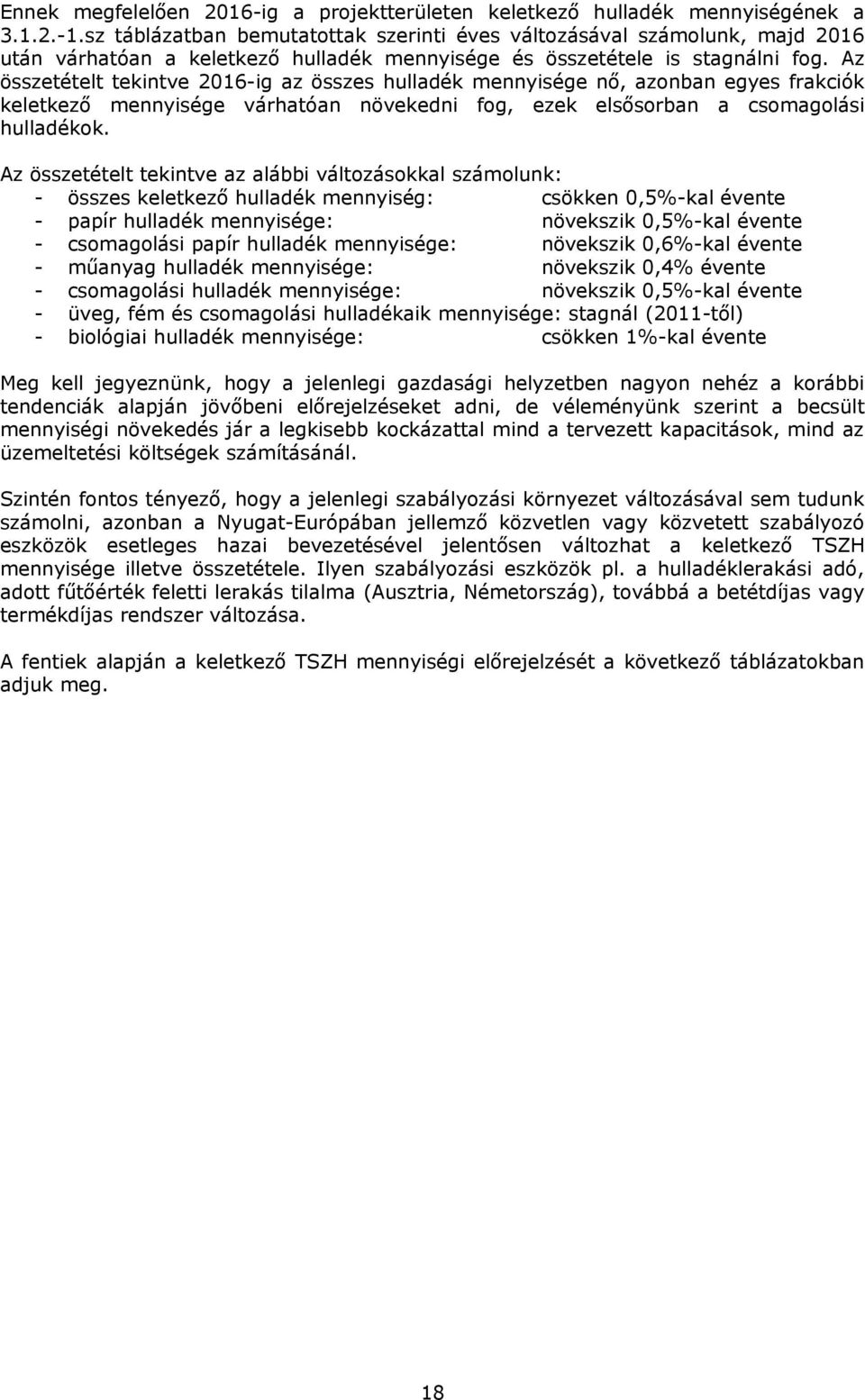 Az összetételt tekintve 2016-ig az összes hulladék mennyisége nő, azonban egyes frakciók keletkező mennyisége várhatóan növekedni fog, ezek elsősorban a csomagolási hulladékok.