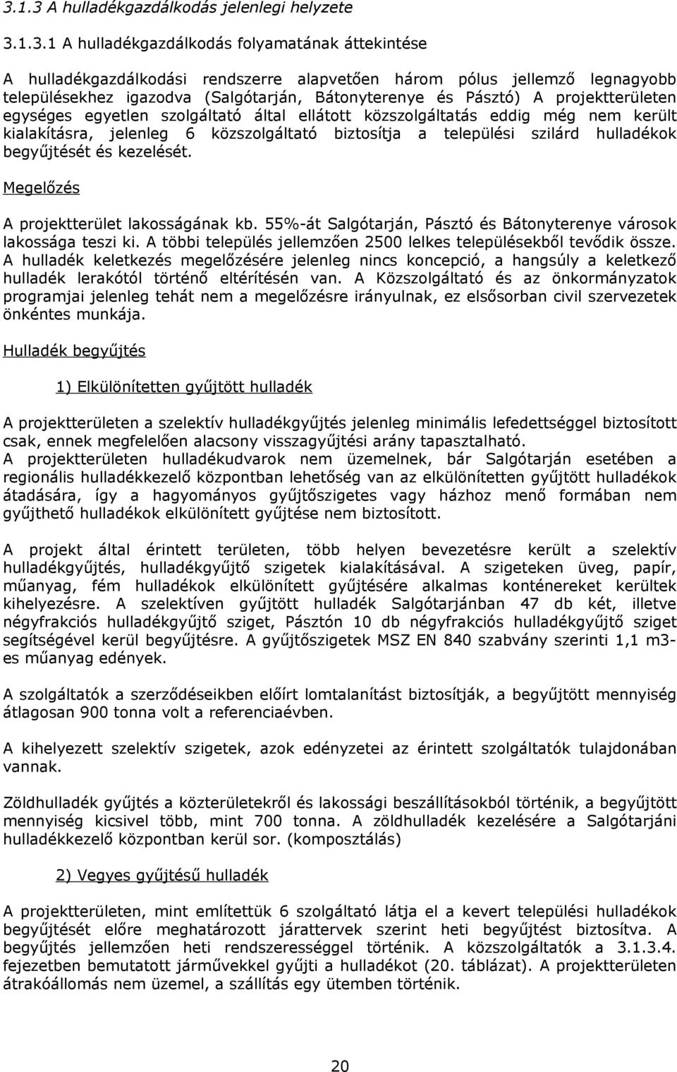 a települési szilárd hulladékok begyűjtését és kezelését. Megelőzés A projektterület lakosságának kb. 55%-át Salgótarján, Pásztó és Bátonyterenye városok lakossága teszi ki.