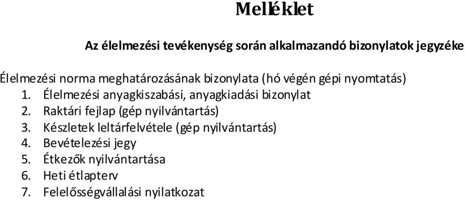 Élelmezési anyagkiszabási, anyagkiadási bizonylat 2. Raktári fejlap (gép nyilvántartás) 3.