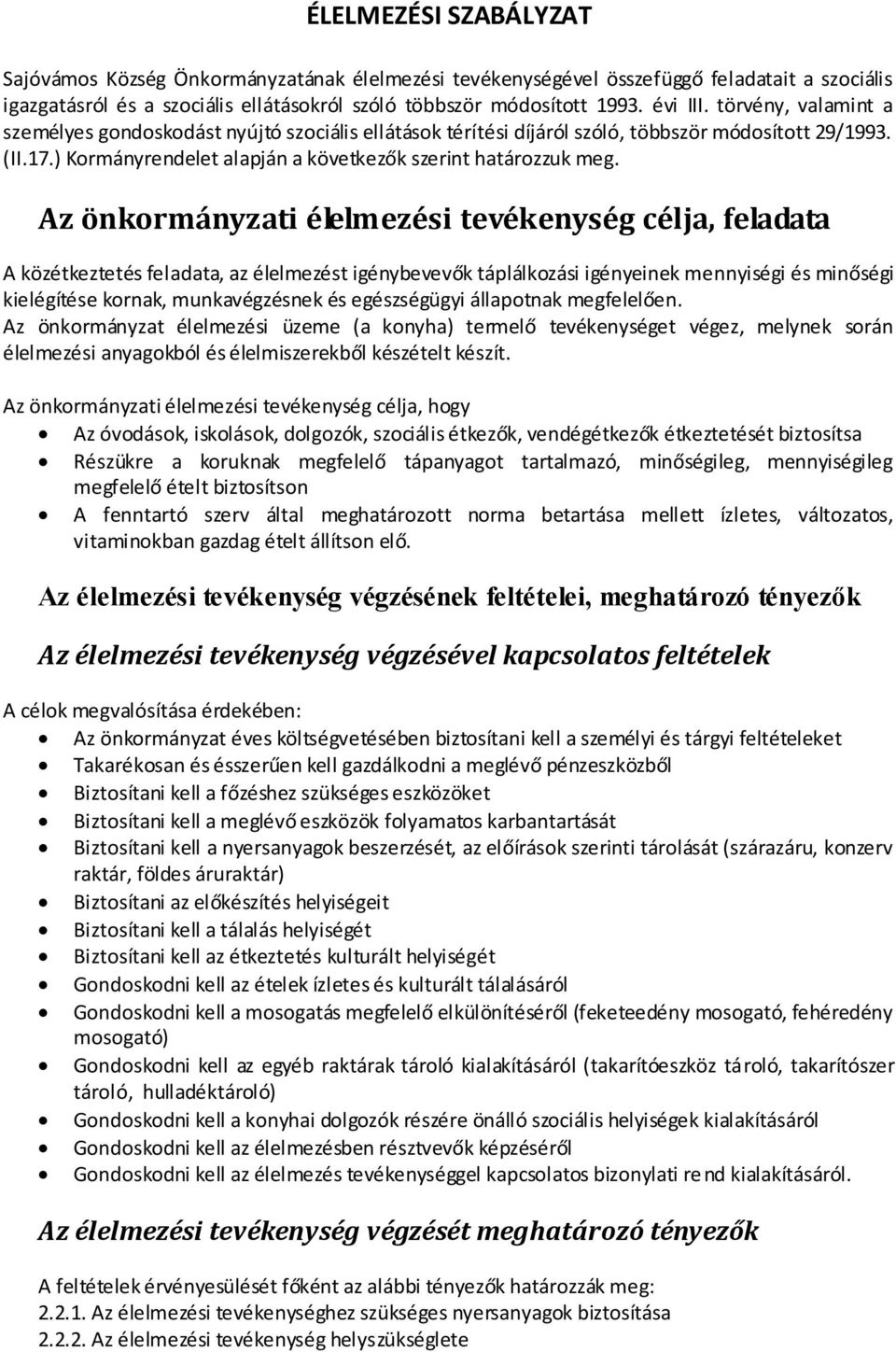 Az önkormányzati élelmezési tevékenység célja, feladata A közétkeztetés feladata, az élelmezést igénybevevők táplálkozási igényeinek mennyiségi és minőségi kielégítése kornak, munkavégzésnek és