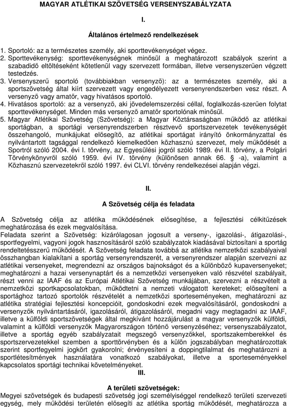 Versenyszerő sportoló (továbbiakban versenyzı): az a természetes személy, aki a sportszövetség által kiírt szervezett vagy engedélyezett versenyrendszerben vesz részt.