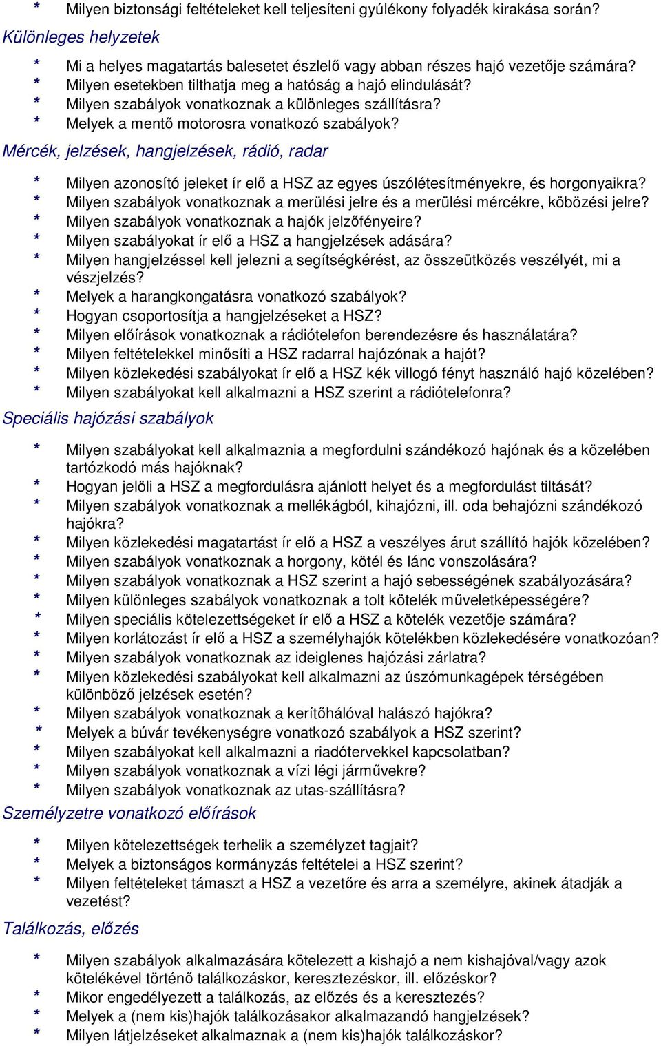 Mércék, jelzések, hangjelzések, rádió, radar * Milyen azonosító jeleket ír elő a HSZ az egyes úszólétesítményekre, és horgonyaikra?