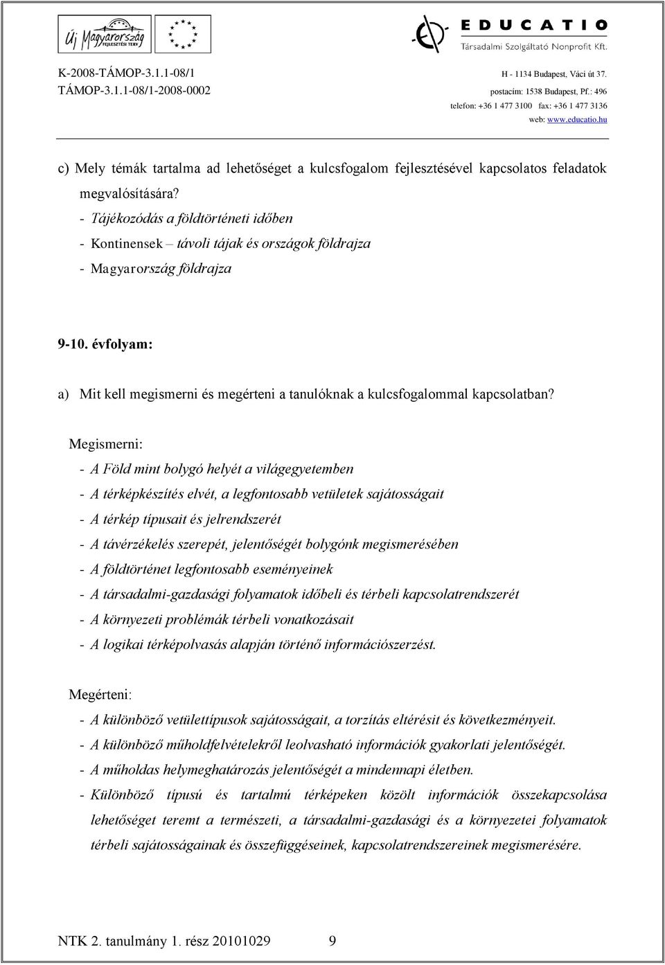 évfolyam: a) Mit kell megismerni és megérteni a tanulóknak a kulcsfogalommal kapcsolatban?
