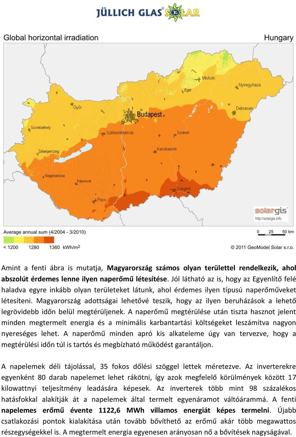 Magyarország adottságai lehetővé teszik, hogy az ilyen beruházások a lehető legrövidebb időn belül megtérüljenek.