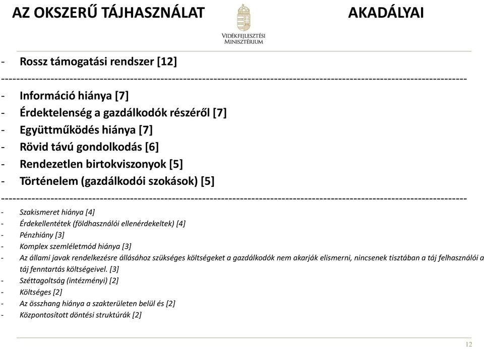 --------------------------------------------------------------------------------------------------------------------------- - Szakismeret hiánya [4] - Érdekellentétek (földhasználói ellenérdekeltek)