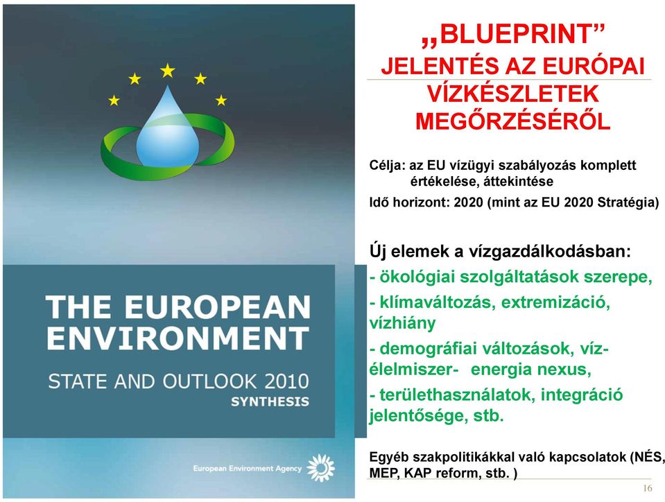 szolgáltatások szerepe, - klímaváltozás, extremizáció, vízhiány - demográfiai változások, vízélelmiszer- energia