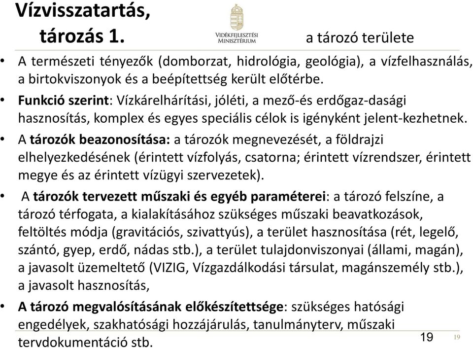 A tározók beazonosítása: a tározók megnevezését, a földrajzi elhelyezkedésének (érintett vízfolyás, csatorna; érintett vízrendszer, érintett megye és az érintett vízügyi szervezetek).