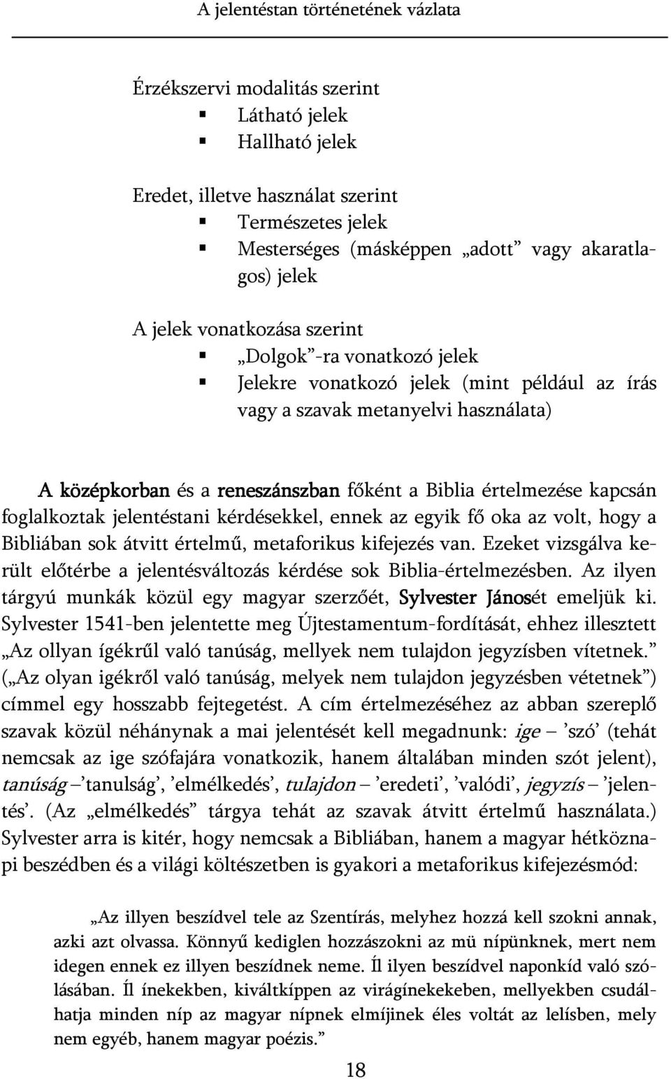 kapcsán foglalkoztak jelentéstani kérdésekkel, ennek az egyik fő oka az volt, hogy a Bibliában sok átvitt értelmű, metaforikus kifejezés van.