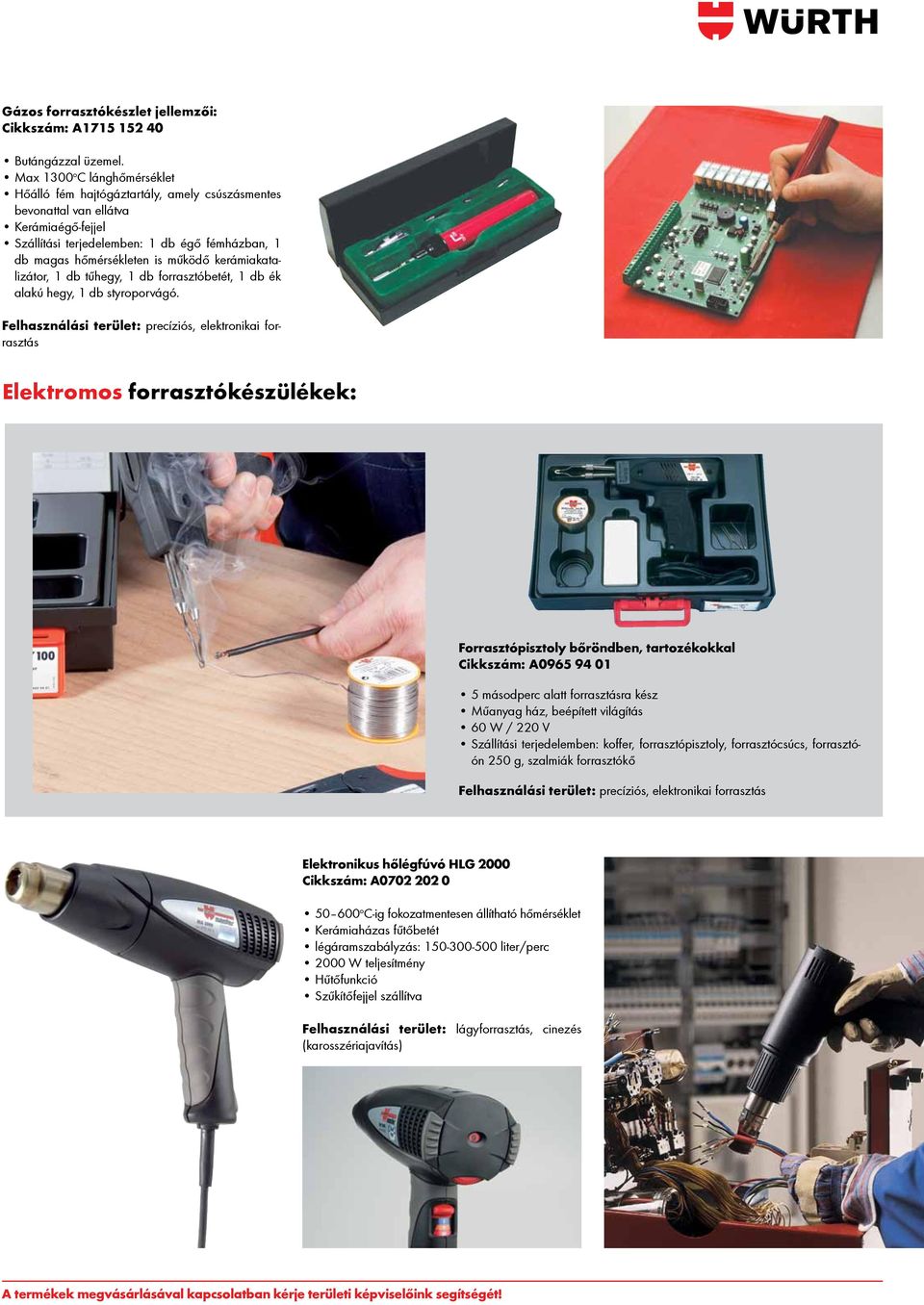 kerámiakatalizátor, 1 db tűhegy, 1 db forrasztóbetét, 1 db ék alakú hegy, 1 db styroporvágó.