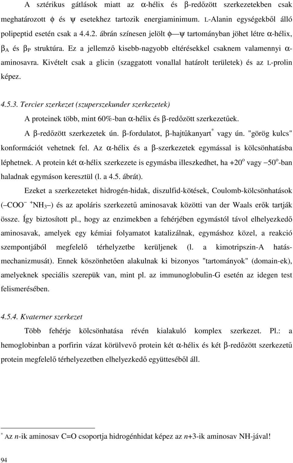 Kivételt csak a glicin (szaggatott vonallal határolt területek) és az L-prolin képez. 4.5.3.