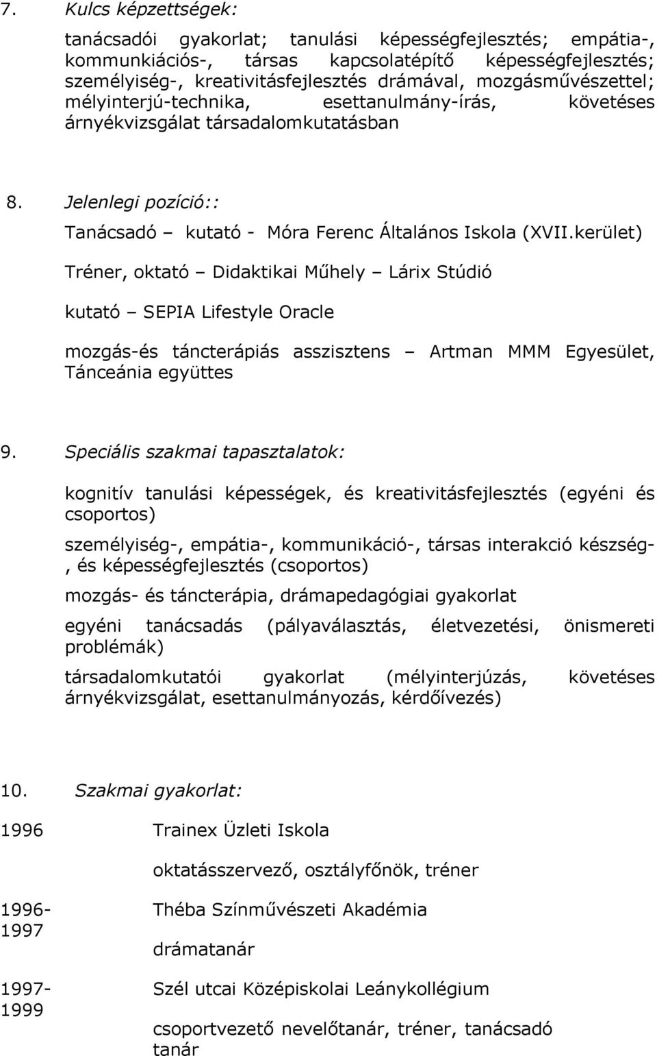 kerület) Tréner, oktató Didaktikai Műhely Lárix Stúdió kutató SEPIA Lifestyle Oracle mozgás-és táncterápiás asszisztens Artman MMM Egyesület, Tánceánia együttes 9.