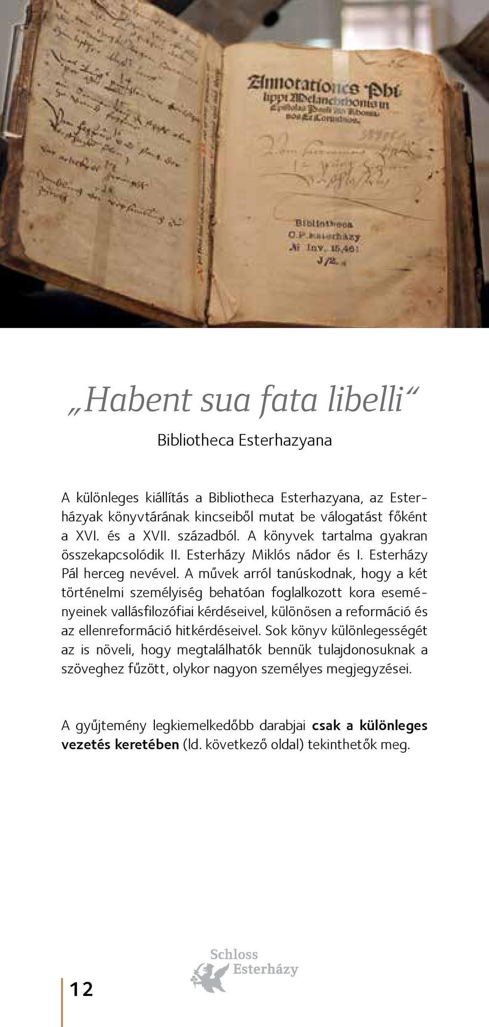 A művek arról tanúskodnak, hogy a két történelmi személyiség behatóan foglalkozott kora eseményeinek vallásfilozófiai kérdéseivel, különösen a reformáció és az ellenreformáció