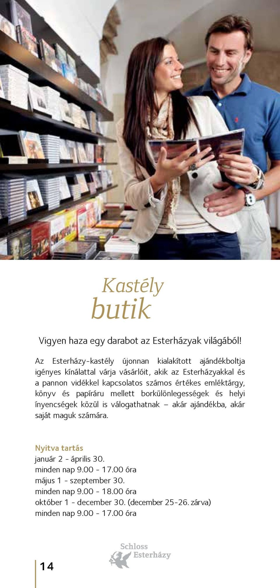 kapcsolatos számos értékes emléktárgy, könyv és papíráru mellett borkülönlegességek és helyi ínyencségek közül is válogathatnak akár