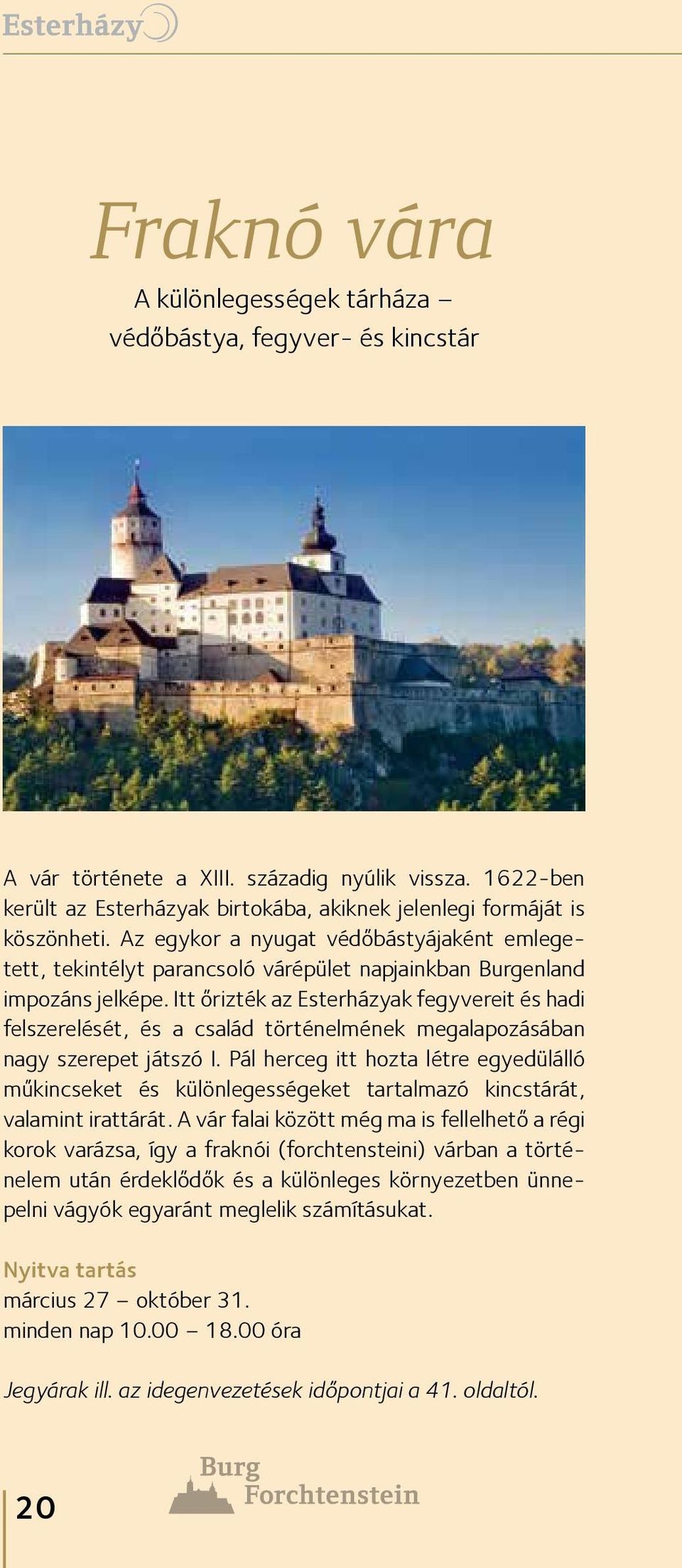 Az egykor a nyugat védőbástyájaként emlegetett, tekintélyt parancsoló várépület napjainkban Burgenland impozáns jelképe.
