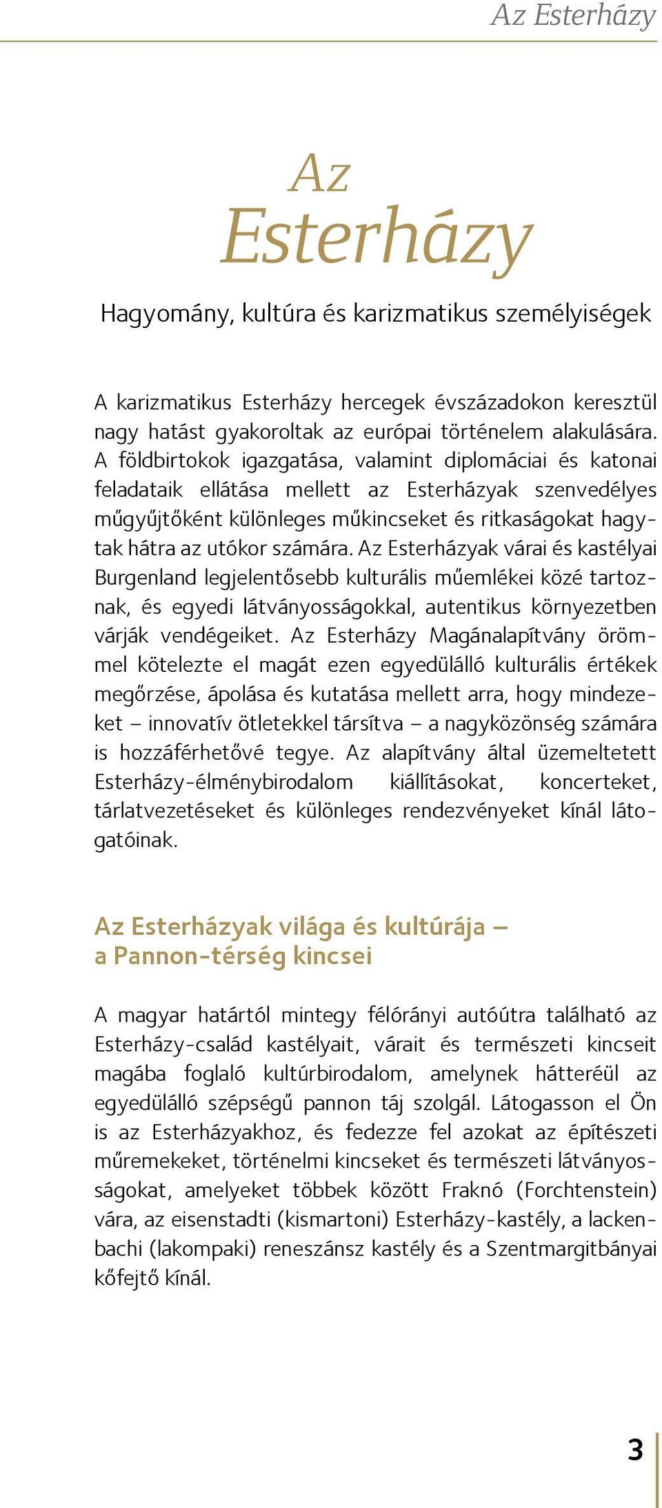 Az Esterházyak várai és kastélyai Burgenland legjelentősebb kulturális műemlékei közé tartoznak, és egyedi látványosságokkal, autentikus környezetben várják vendégeiket.