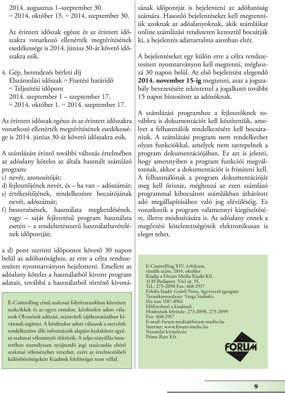 24. október. 24. szetember 7. Az érintett időszak egésze és az érintett időszakra vonatkozó ellenérték megtérítésének esedékessége is 24. június 3-át követő időszakra esik.