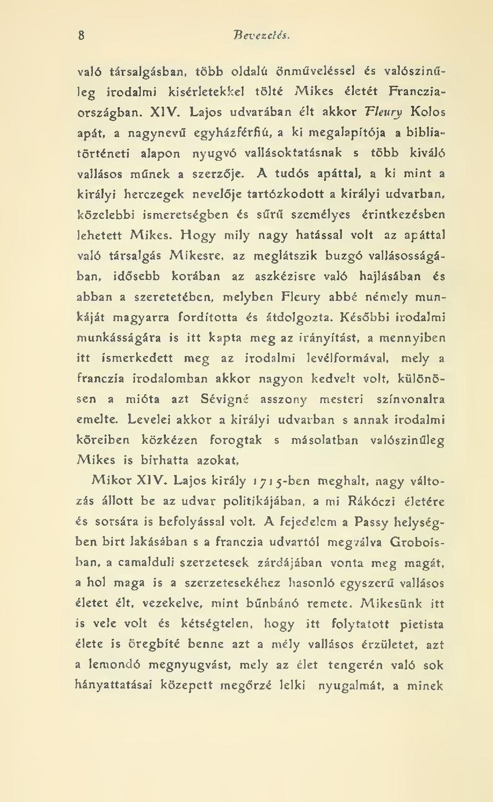 A tudós apáttal, a ki mint a királyi berezegek nevelje tartózkodott a királyi udvarban, közelebbi ismeretségben és sr személyes érintkezésben lehetett Mikes.