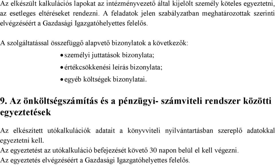 A szolgáltatással összefüggő alapvető bizonylatok a következők: személyi juttatások bizonylata; értékcsökkenési leírás bizonylata; egyéb költségek bizonylatai. 9.