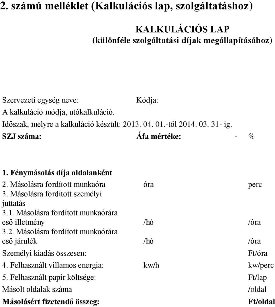 Másolásra fordított munkaóra óra perc 3. Másolásra fordított személyi juttatás 3.1. Másolásra fordított munkaórára eső illetmény /hó /óra 3.2.