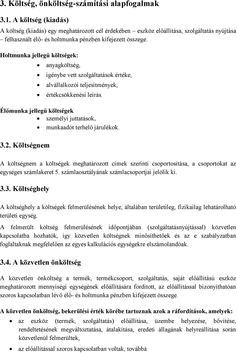 Holtmunka jellegű költségek: anyagköltség, igénybe vett szolgáltatások értéke, alvállalkozói teljesítmények, értékcsökkenési leírás.