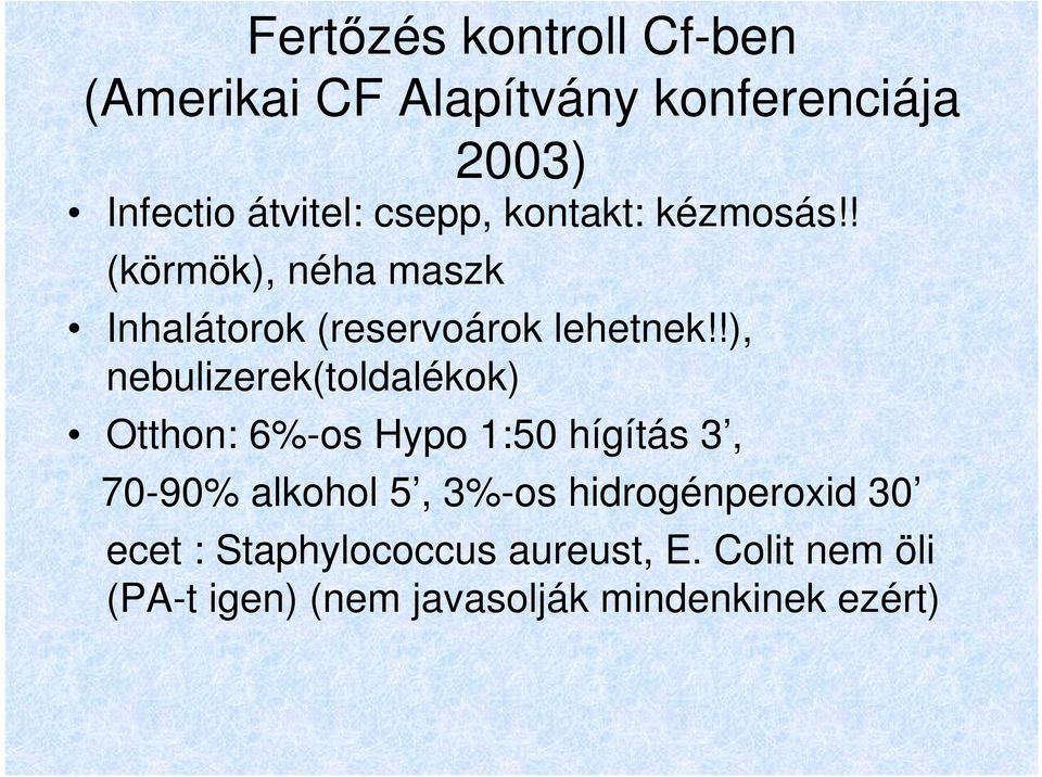 !), nebulizerek(toldalékok) Otthon: 6%-os Hypo 1:50 hígítás 3, 70-90% alkohol 5, 3%-os