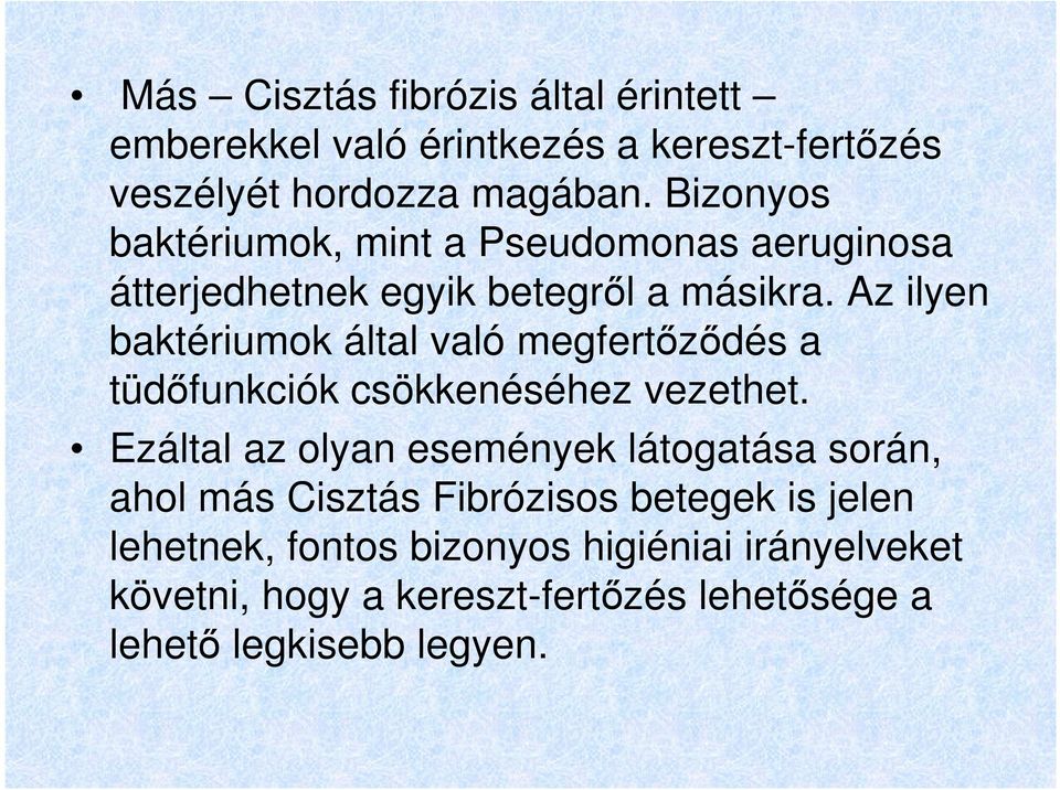 Az ilyen baktériumok által való megfertőződés a tüdőfunkciók csökkenéséhez vezethet.