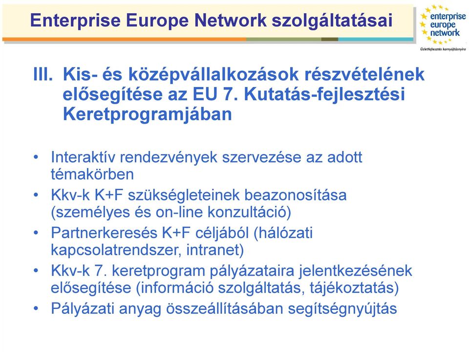 beazonosítása (személyes és on-line konzultáció) Partnerkeresés K+F céljából (hálózati kapcsolatrendszer, intranet) Kkv-k 7.