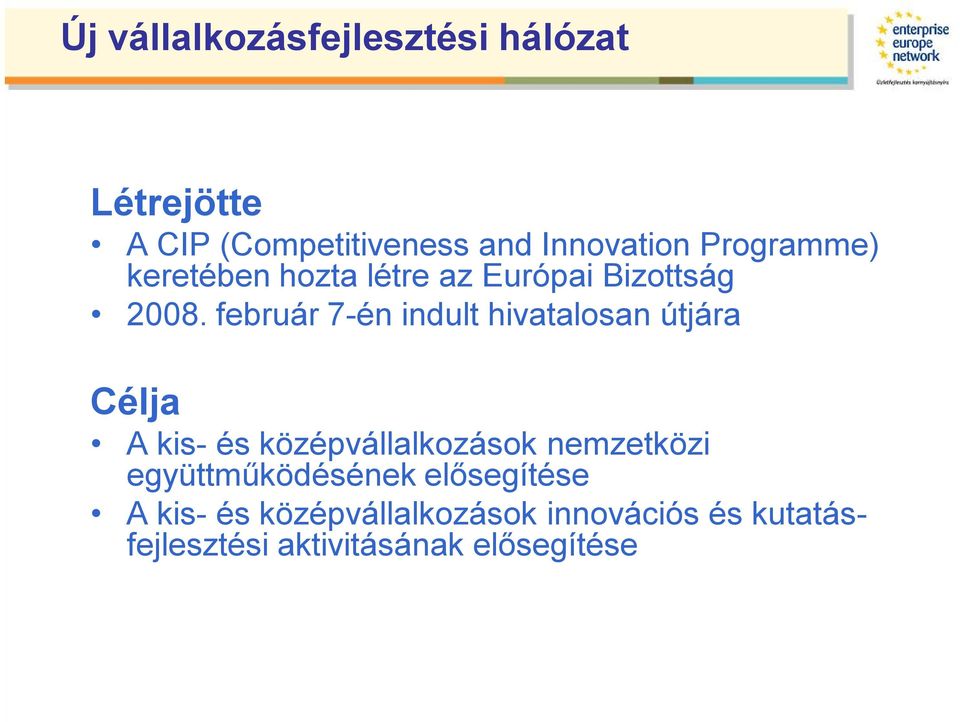 február 7-én indult hivatalosan útjára Célja A kis- és középvállalkozások nemzetközi