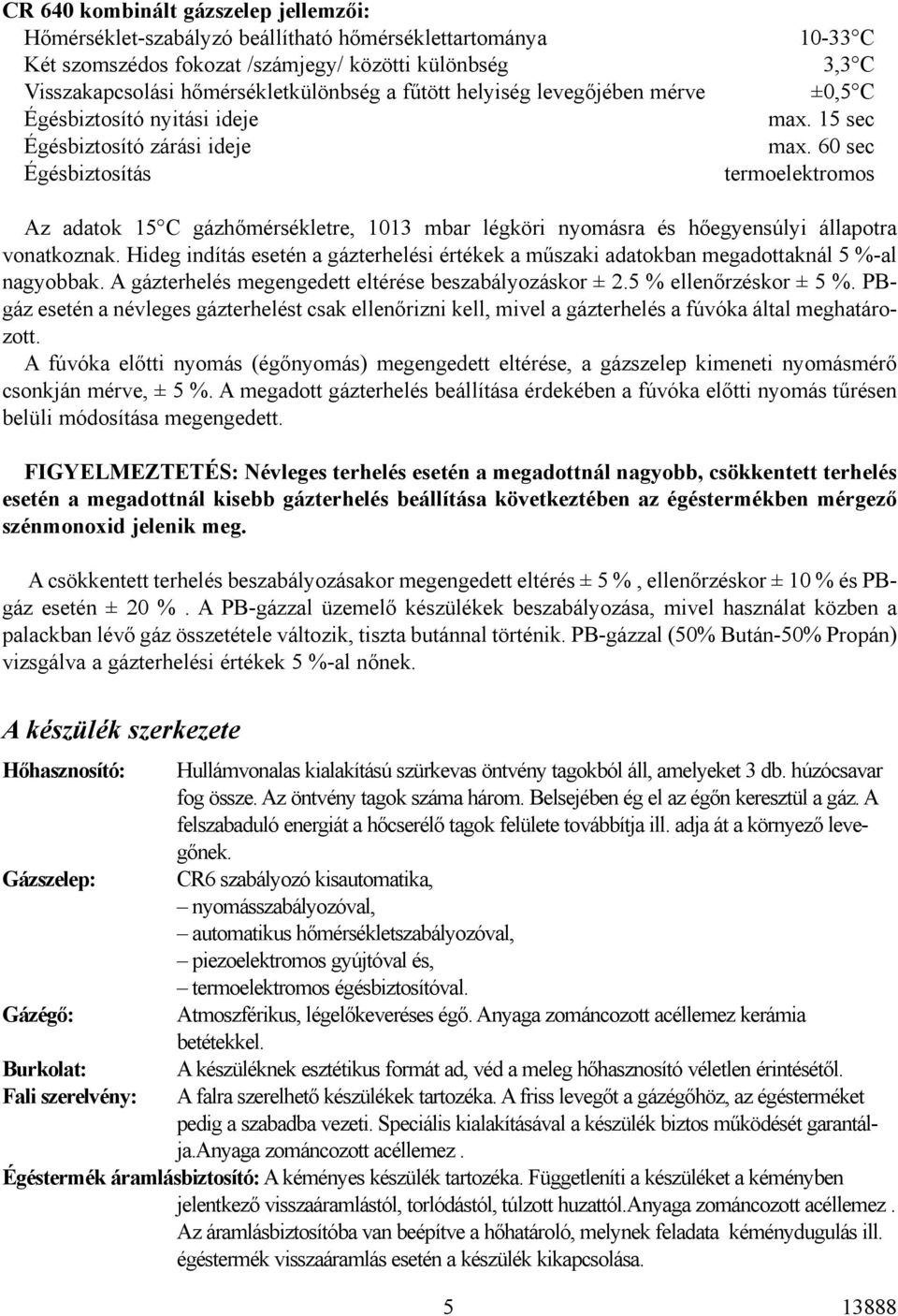 60 sec termoelektromos Az adatok 15 C gázhõmérsékletre, 1013 mbar légköri nyomásra és hõegyensúlyi állapotra vonatkoznak.