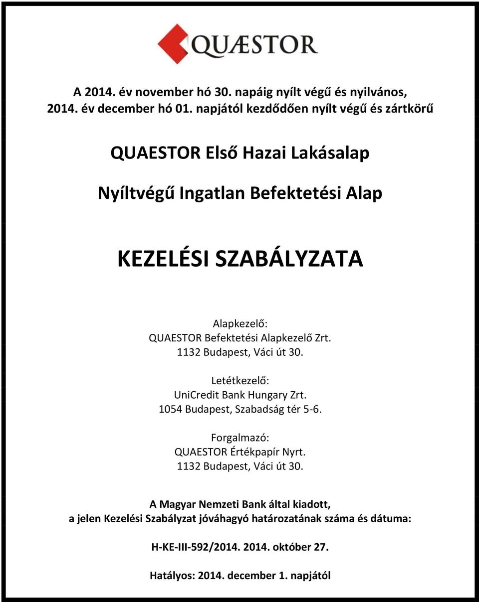 Befektetési Alapkezelő Zrt. 1132 Budapest, Váci út 30. Letétkezelő: UniCredit Bank Hungary Zrt. 1054 Budapest, Szabadság tér 5-6.