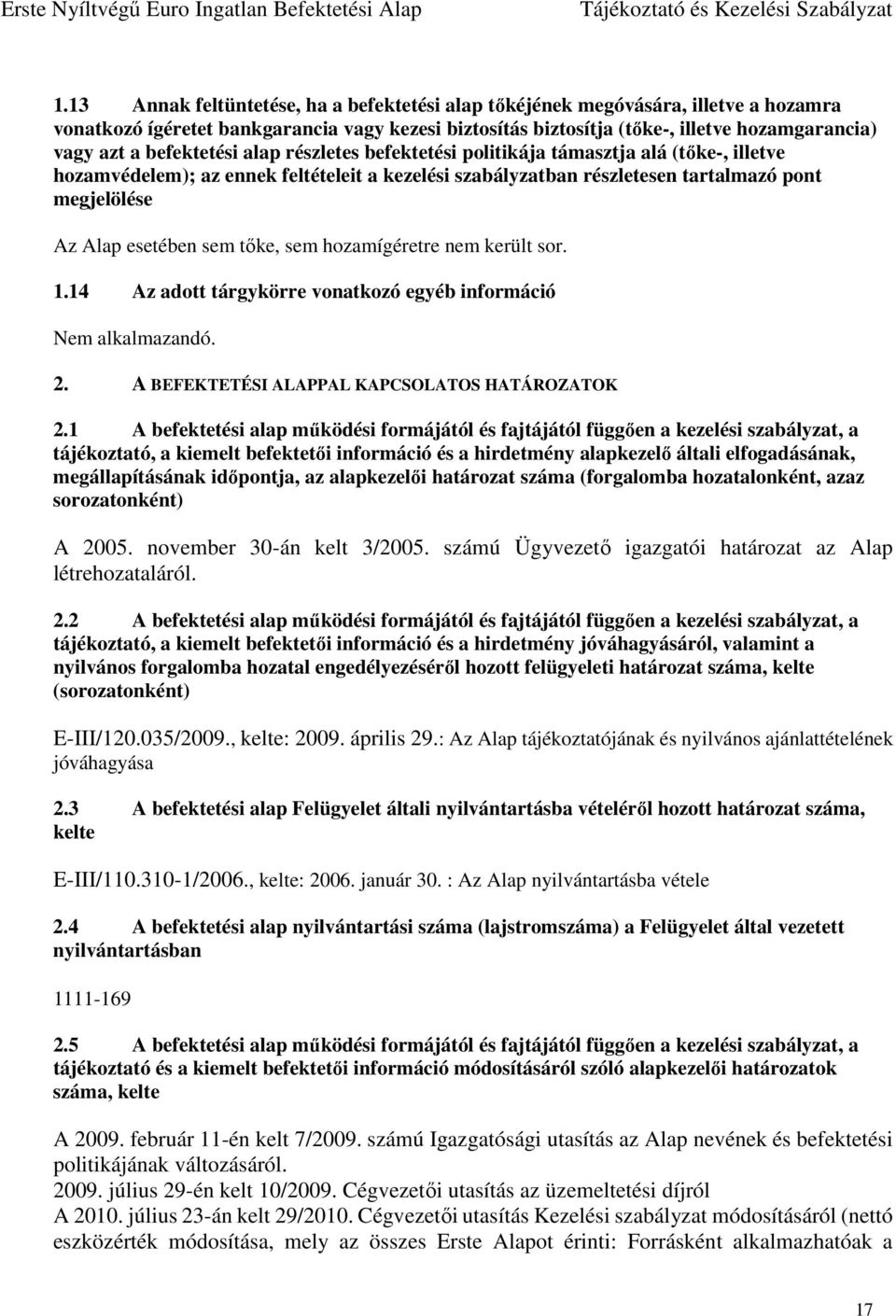 sem tőke, sem hozamígéretre nem került sor. 1.14 Az adott tárgykörre vonatkozó egyéb információ 2. A BEFEKTETÉSI ALAPPAL KAPCSOLATOS HATÁROZATOK 2.