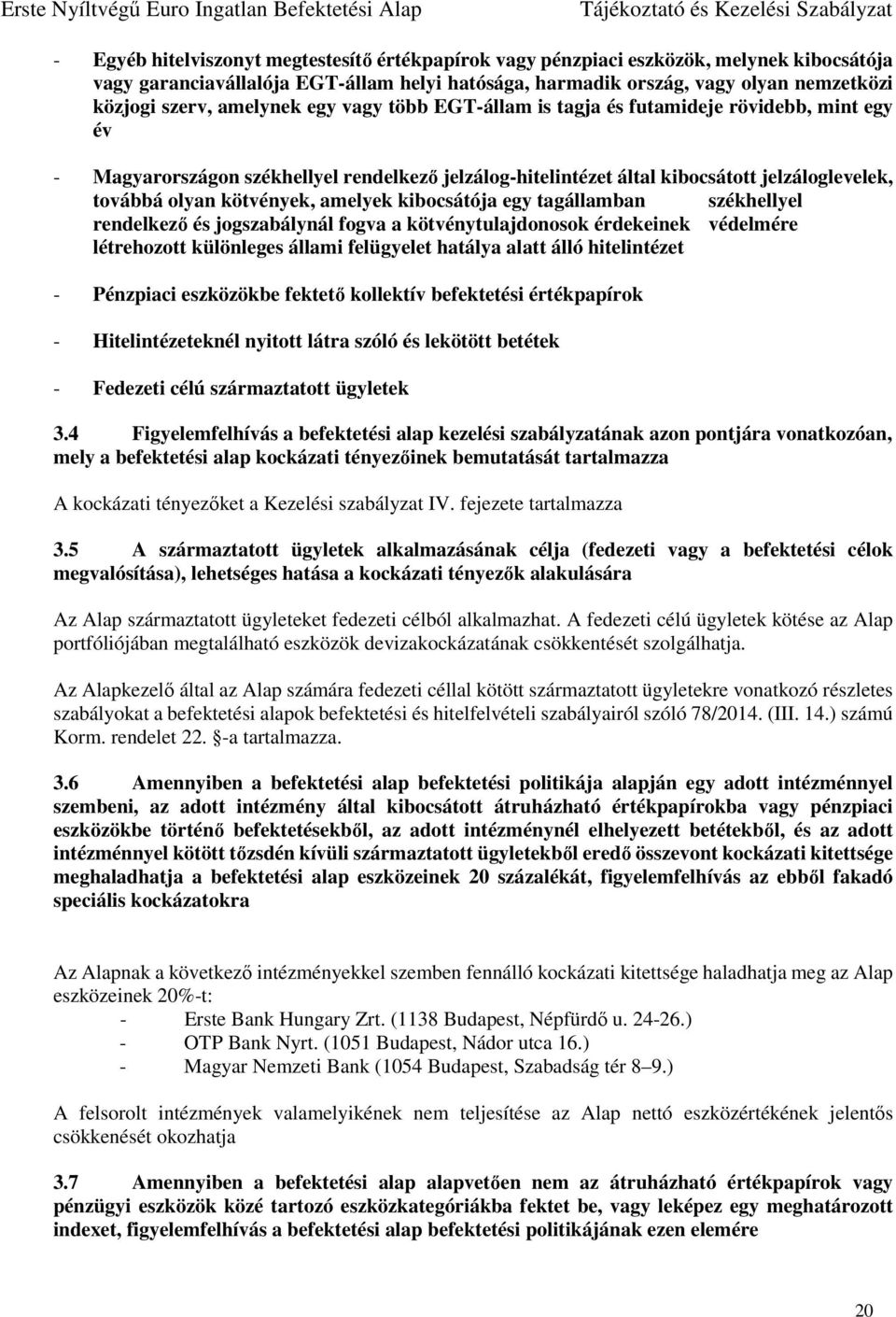 amelyek kibocsátója egy tagállamban székhellyel rendelkező és jogszabálynál fogva a kötvénytulajdonosok érdekeinek védelmére létrehozott különleges állami felügyelet hatálya alatt álló hitelintézet -