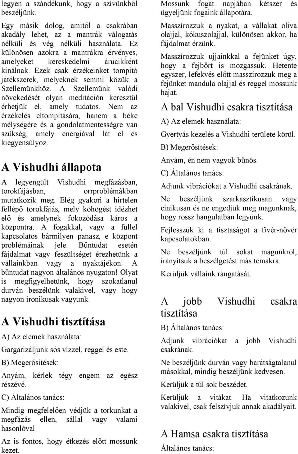 A Szellemünk valódi növekedését olyan meditáción keresztül érhetjük el, amely tudatos.