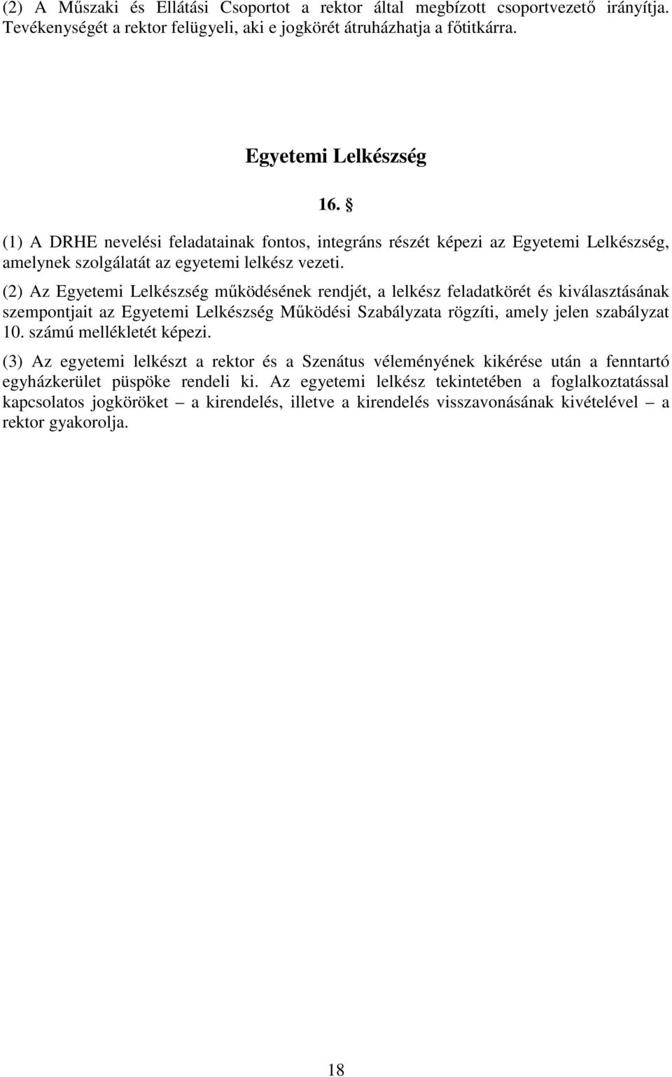 (2) Az Egyetemi Lelkészség működésének rendjét, a lelkész feladatkörét és kiválasztásának szempontjait az Egyetemi Lelkészség Működési Szabályzata rögzíti, amely jelen szabályzat 10.