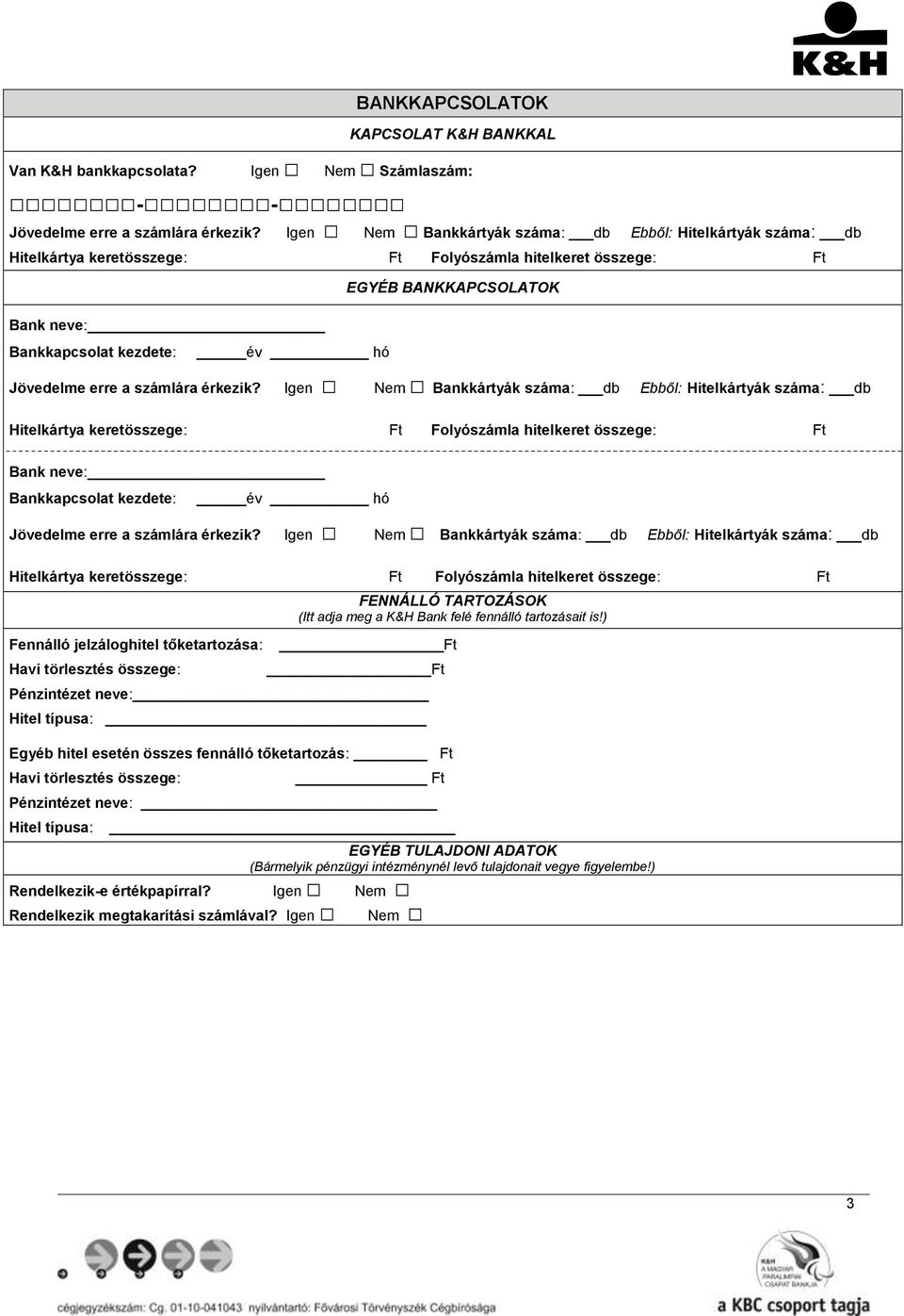 tőketartozása: Havi törlesztés összege: FENNÁLLÓ TARTOZÁSOK (Itt adja meg a K&H Bank felé fennálló tartozásait is!