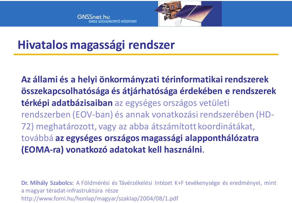 átszámított koordinátákat, továbbá az egységes országos magassági alapponthálózatra (EOMA-ra) vonatkozó adatokat kell használni. Dr.