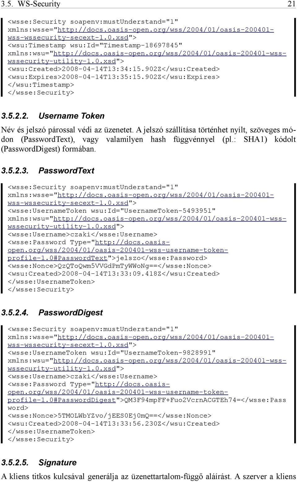 902z</wsu:expires> </wsu:timestamp> </wsse:security> 3.5.2.2. Username Token Név és jelszó párossal védi az üzenetet.