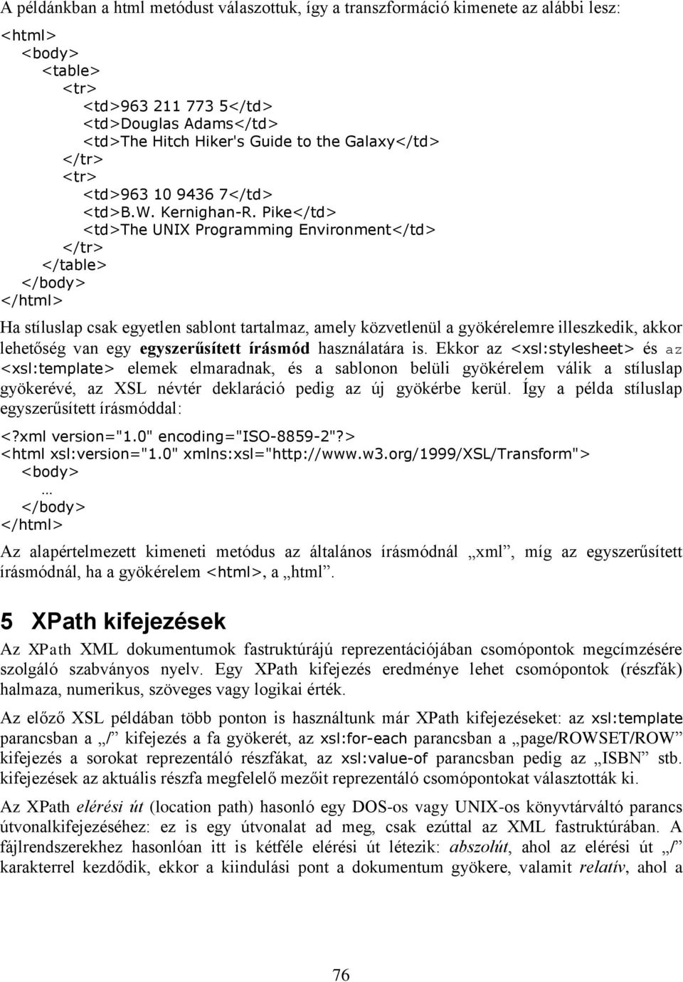 Pike</td> <td>the UNIX Programming Environment</td> </tr> </table> </body> </html> Ha stíluslap csak egyetlen sablont tartalmaz, amely közvetlenül a gyökérelemre illeszkedik, akkor lehetőség van egy