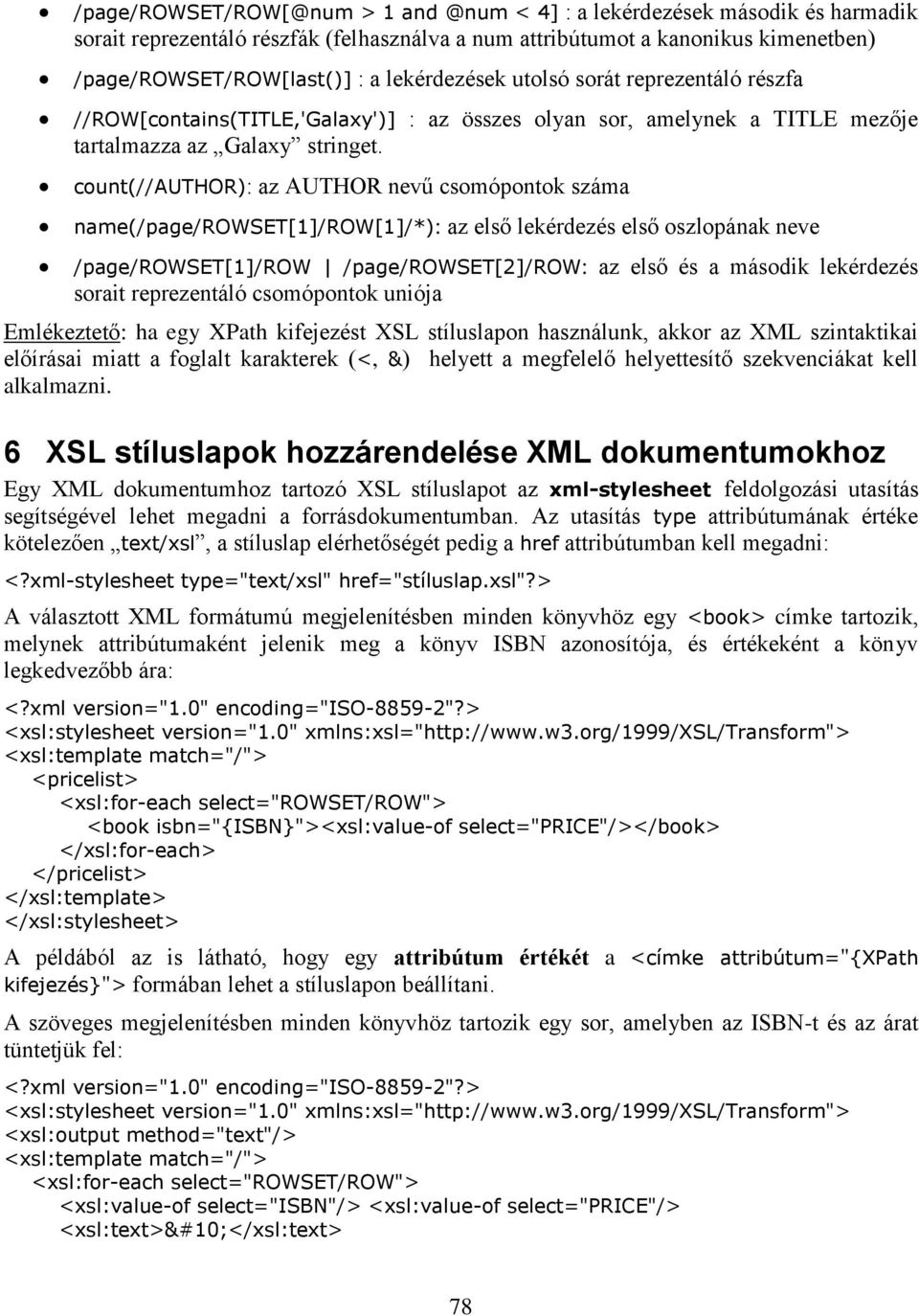 count(//author): az AUTHOR nevű csomópontok száma name(/page/rowset[1]/row[1]/*): az első lekérdezés első oszlopának neve /page/rowset[1]/row /page/rowset[2]/row: az első és a második lekérdezés
