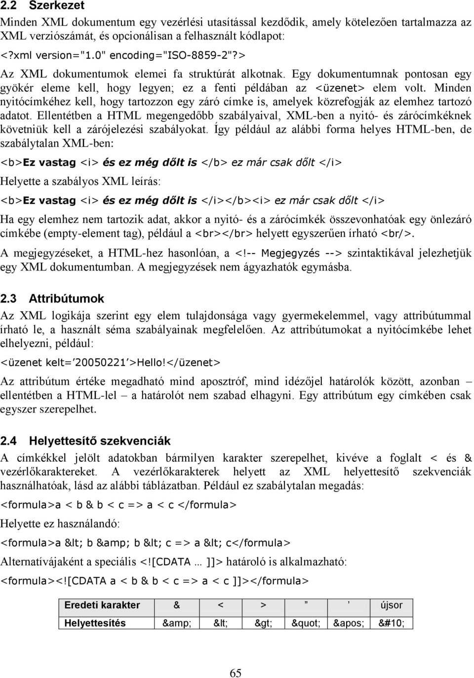 Minden nyitócímkéhez kell, hogy tartozzon egy záró címke is, amelyek közrefogják az elemhez tartozó adatot.
