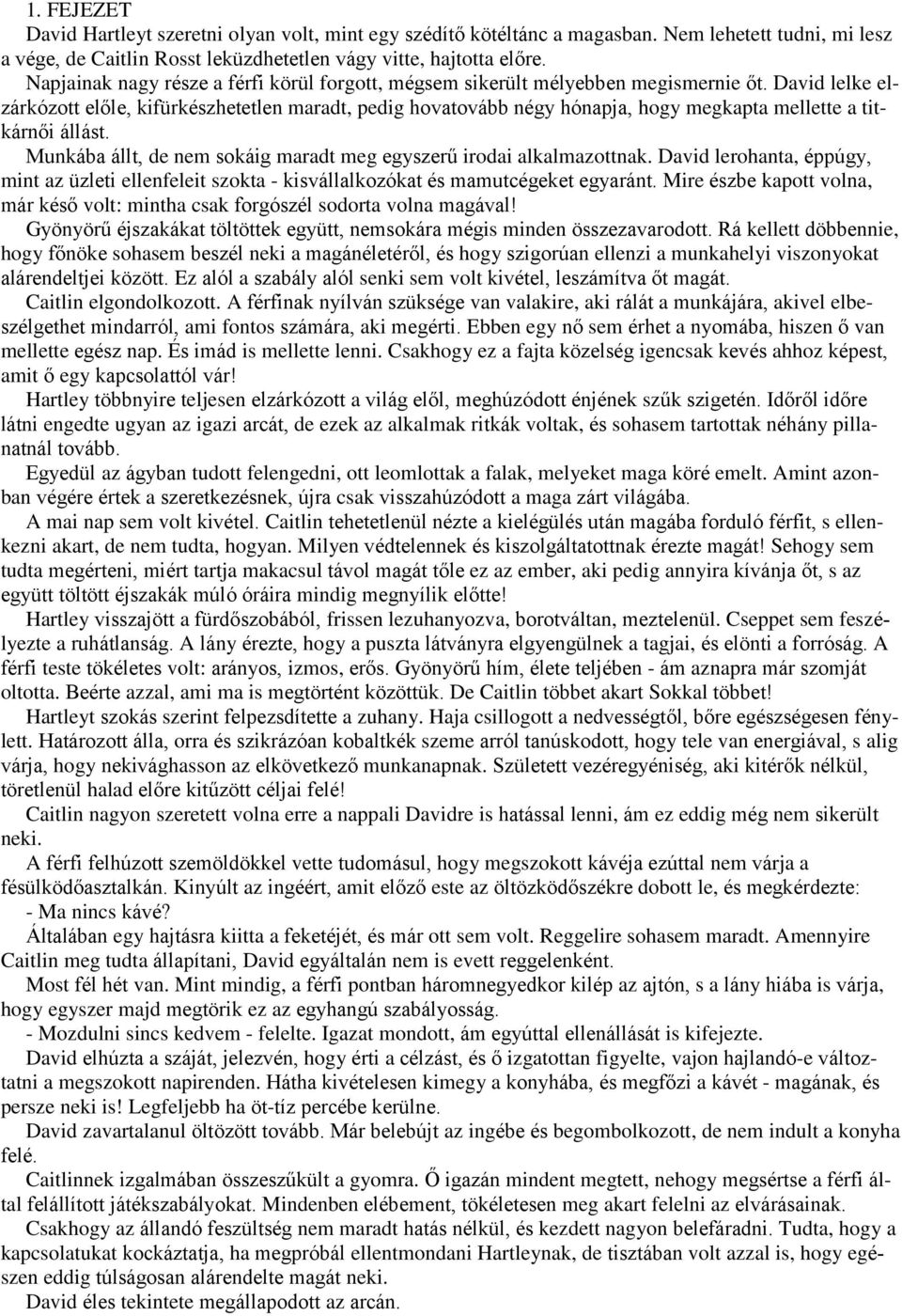 David lelke elzárkózott előle, kifürkészhetetlen maradt, pedig hovatovább négy hónapja, hogy megkapta mellette a titkárnői állást.
