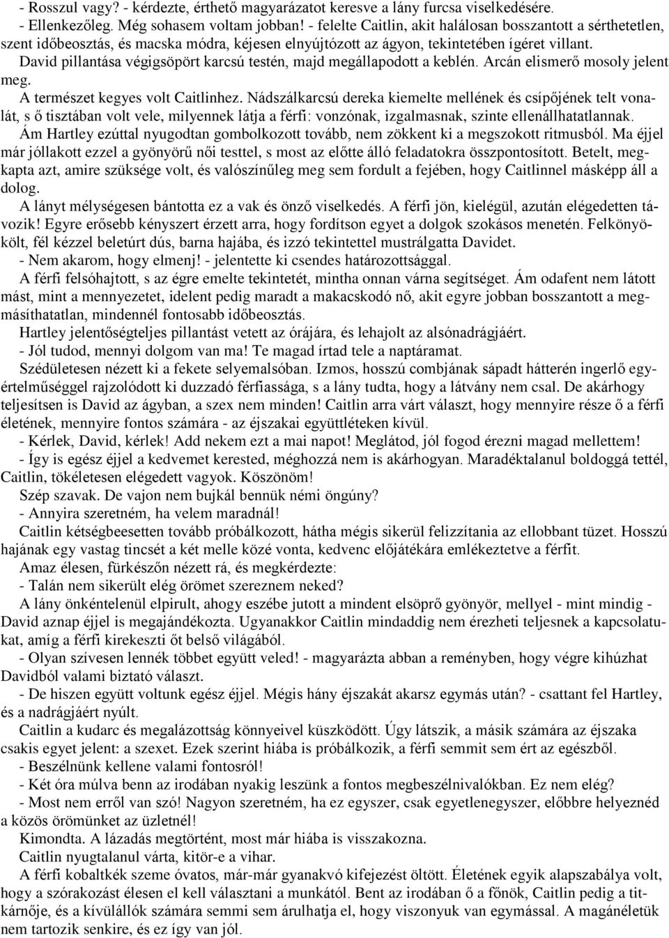 David pillantása végigsöpört karcsú testén, majd megállapodott a keblén. Arcán elismerő mosoly jelent meg. A természet kegyes volt Caitlinhez.
