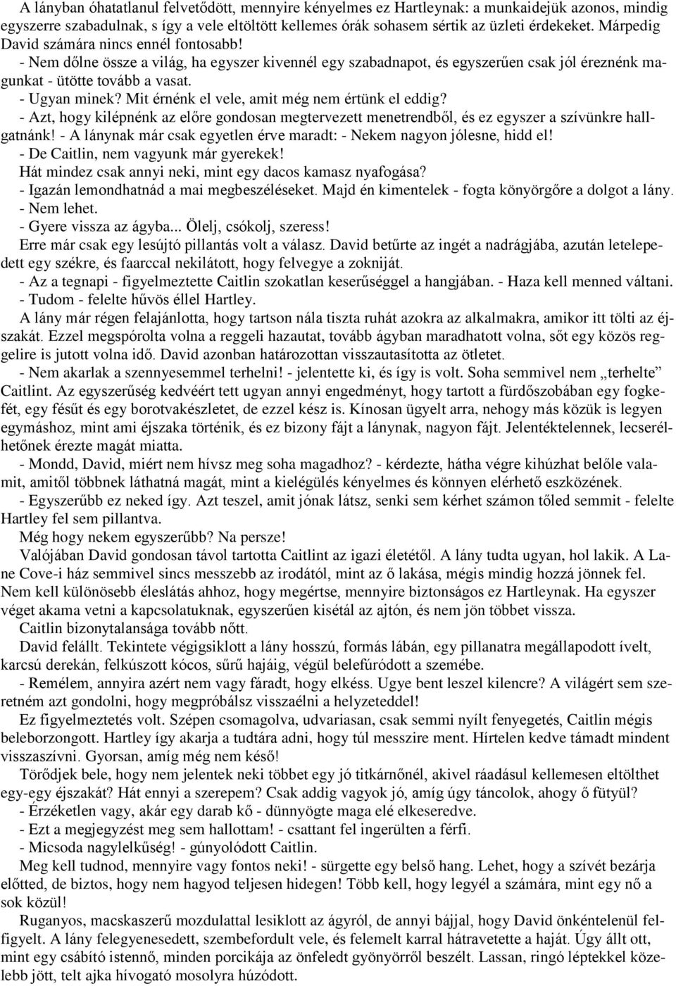 Mit érnénk el vele, amit még nem értünk el eddig? - Azt, hogy kilépnénk az előre gondosan megtervezett menetrendből, és ez egyszer a szívünkre hallgatnánk!