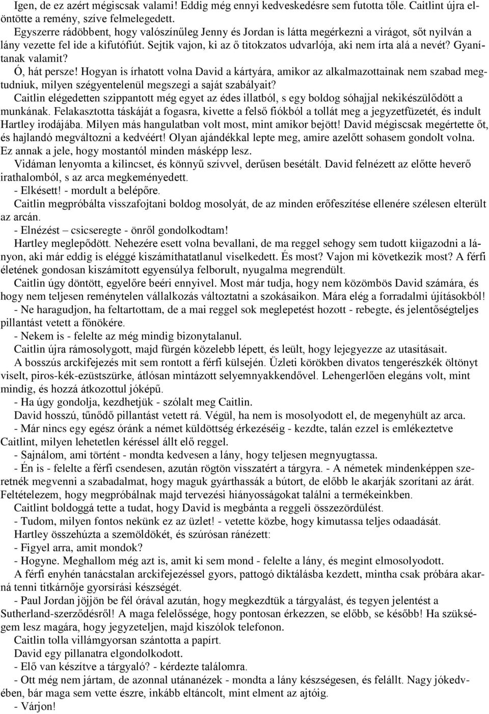 Sejtik vajon, ki az ő titokzatos udvarlója, aki nem írta alá a nevét? Gyanítanak valamit? Ó, hát persze!