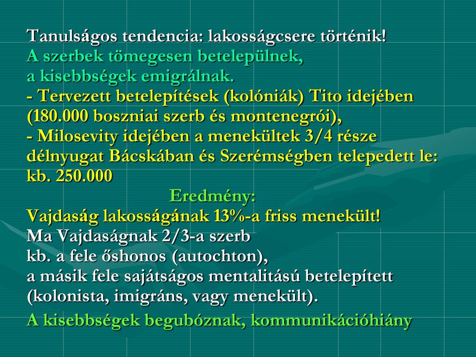 000 boszniai szerb és montenegrói), - Milosevity idejében a menekültek 3/4 része délnyugat Bácskában és Szerémségben telepedett le: kb.