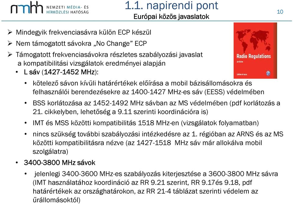 (EESS) védelmében BSS korlátozása az 1452-1492 MHz sávban az MS védelmében (pdf korlátozás a 21. cikkelyben, lehetőség a 9.