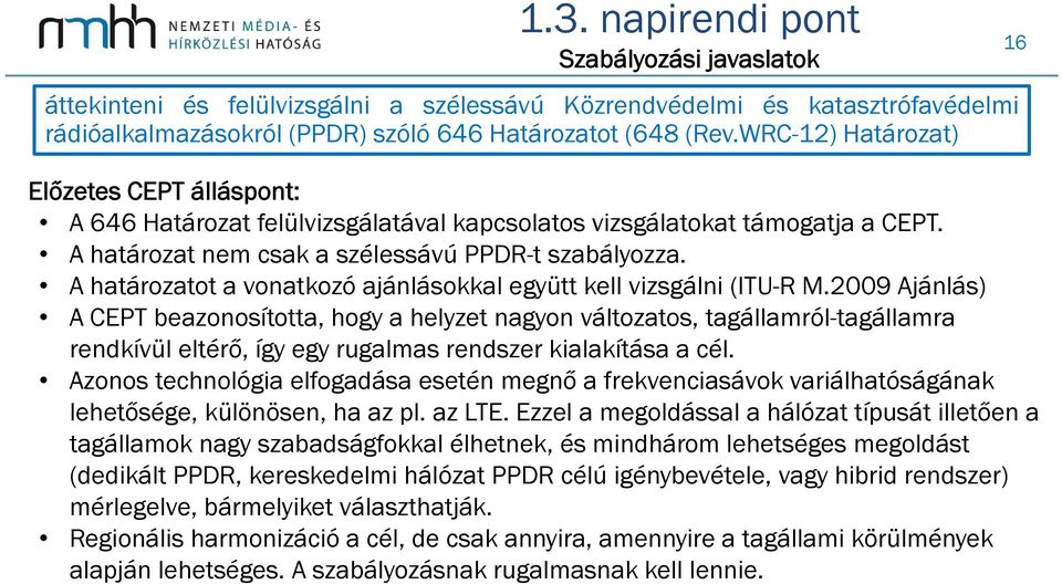 A határozatot a vonatkozó ajánlásokkal együtt kell vizsgálni (ITU-R M.